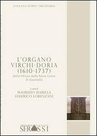L' organo Virchi-Doria (1610-1737) della chiesa della Santa Croce di Guastalla - Maurizio Isabella,Federico Lorenzani - copertina