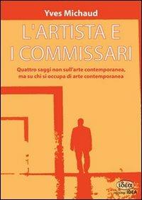 L' artista e i commissari. Quattro saggi non sull'arte contemporanea, ma su chi si occupa di arte contemporanea - Yves Michaud - copertina