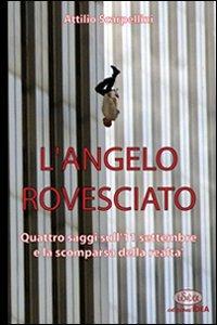 L'angelo rovesciato. Quattro saggi sull'11 settembre e la scomparsa della realtà - Attilio Scarpellini - copertina