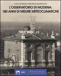 L'Osservatorio di Modena: 180 anni di misure meteoclimatiche - Luca Lombroso,Salvatore Quattrocchi - copertina