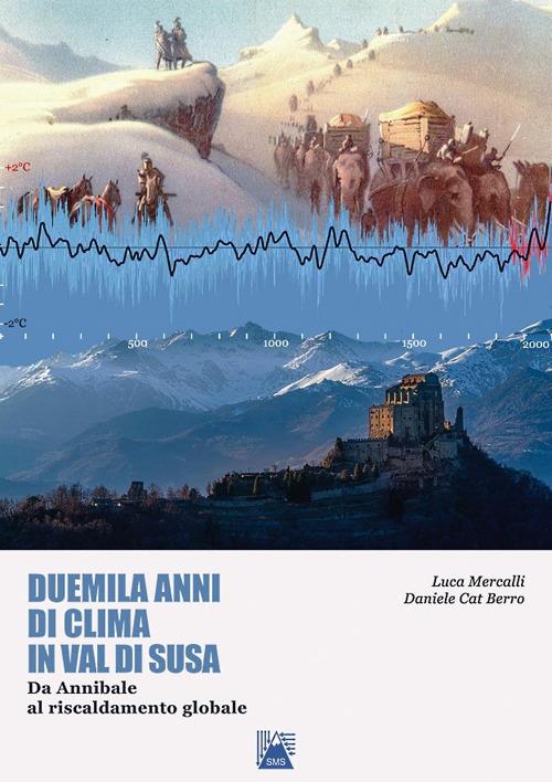 Duemila anni di clima in Valsusa. Da Annibale al riscaldamento globale - Luca Mercalli,Daniele Cat Berro - copertina