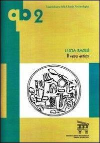 Il vetro antico. Ediz. illustrata - Lucia Saguì - copertina