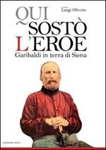 Qui sostò l'eroe Garibaldi in terra di Siena
