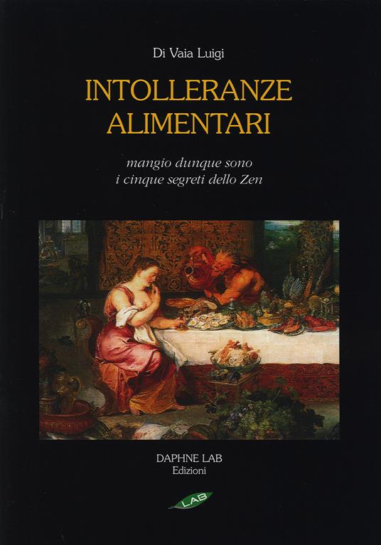 Intolleranze alimentari. Mangio, dunque sono. I cinque segreti zen. Ediz. illustrata - Luigi Di Vaia - copertina