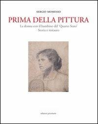 Prima della pittura. La donna con il bambino del «Quarto stato». Sotira e restauro - Sergio Momesso - copertina