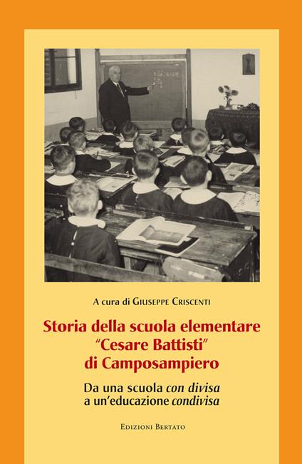 Storia della scuola elementare «Cesare Battisti» di Camposampiero. Da una scuola «con divisa» a un'educazione «condivisa» - copertina