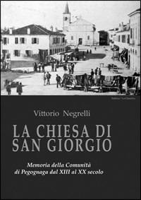 La Chiesa di San Giorgio. Memoria della comunità di Pegognaga dal XII al XX secolo - Vittorio Negrelli - copertina