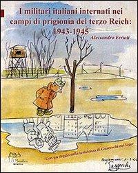 I militari italiani internati nei campi di prigionia del Terzo Reich 1943-1945 - Alessandro Ferioli - copertina