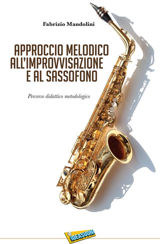 Approccio melodico all'improvvisazione e al sassofono. Percorso didattico metodologico - Fabrizio Mandolini - copertina