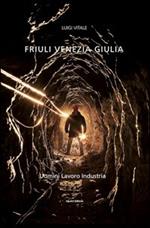 Friuli Venezia Giulia. Viaggio nella terra dell'oro