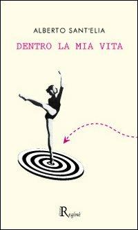 Dentro la mia vita - Alberto Sant'Elia - copertina