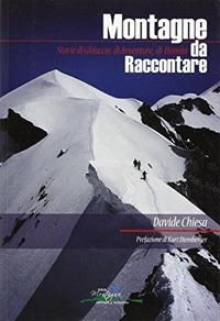 Montagne da raccontare. Storie di ghiaccio, di avventure, di uomini - Davide Chiesa - copertina
