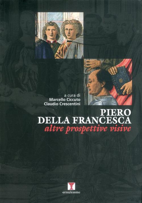 Piero della Francesca. Altre prospettive visive - Marcello Ciccuto,Claudio Crescentini - copertina