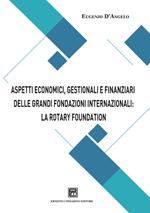 Aspetti economici, gestionali e finanziari delle grandi fondazioni internazionali: la Rotary Foundation