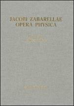 Jacobi Zabarellae. Opera Physica