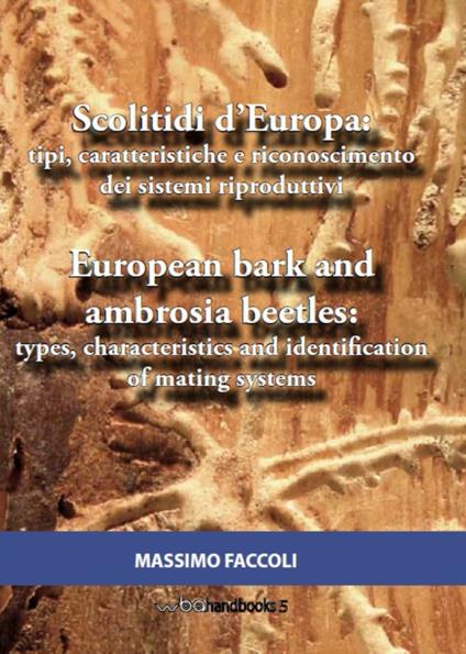 Scolitidi d’Europa: tipi, caratteristiche e riconoscimento dei sistemi riproduttivi-European bark and ambrosia beetles: types, characteristics and identification of mating systems. Ediz. bilingue - Massimo Faccoli - copertina