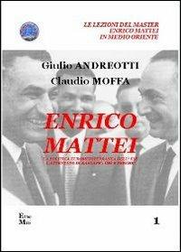 Enrico Mattei. La politica euromediterranea dell'ENI. L'attentato di Bascapé. Chi e perché - Giulio Andreotti,Claudio M. Moffa - copertina