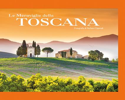 Le meraviglie della Toscana. Ediz. illustrata - Stefano Caporali - copertina