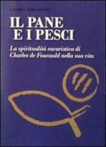 Il pane e i pesci. Vol. 1: La spiritualità eucaristica di Charles de Foucauld nella sua vita.