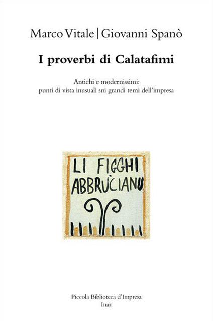 I proverbi di Calatafimi. Antichi e modernissimi. Punti di vista inusuali sui grandi temi dell'impresa - Giovanni Spano,Marco Vitale - copertina