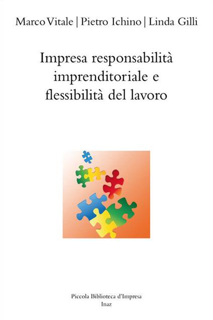 Impresa responsabilità imprenditoriale e flessibilità del lavoro - Linda Gilli,Pietro Ichino,Marco Vitale - copertina