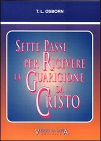 Sette passi per ricevere la guarigione da Cristo - T. L. Osborne - copertina