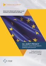 Gli audit privacy secondo il nuovo regolamento europeo GDPR 2016/679. Guida pratica per la verifica della protezione dei dati