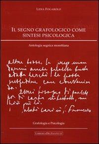 Il segno grafologico come sintesi psicologica. Antologia segnica morettiana - Lidia Fogarolo - copertina