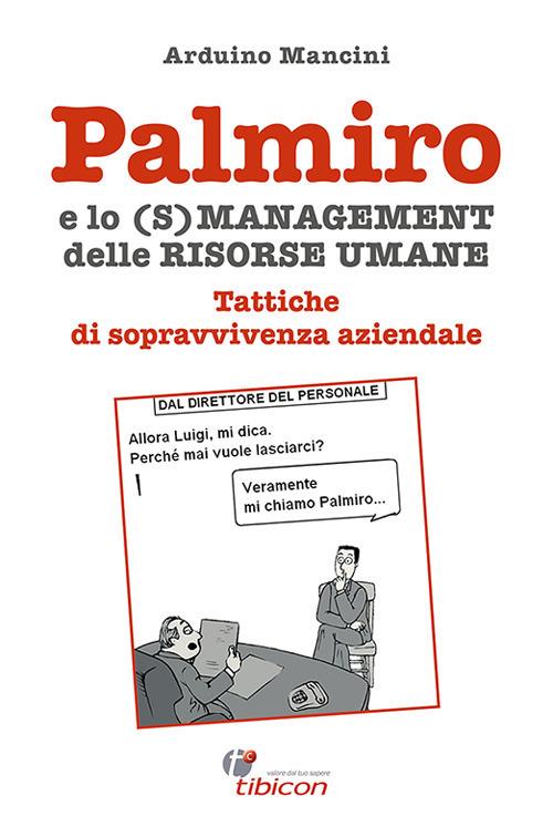 Palmiro e lo (s)management delle risorse umane. Tattiche di sopravvivenza aziendale - Arduino Mancini - ebook
