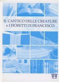 Il cantico delle creature e i fioretti di Francesco. Con audiolibro. CD Audio - Francesco d'Assisi (san) - copertina