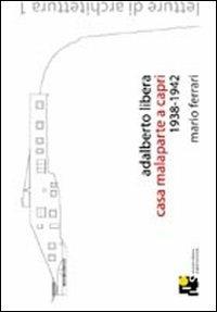 Adalberto Libera. Casa Malaparte a Capri: 1938-1942. Ediz. italiana e inglese - Mario Ferrari - copertina