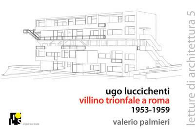 Ugo Luccichenti. Villino trionfale a Roma. 1953-1959. Ediz. italiana e inglese - Valerio Palmieri - copertina