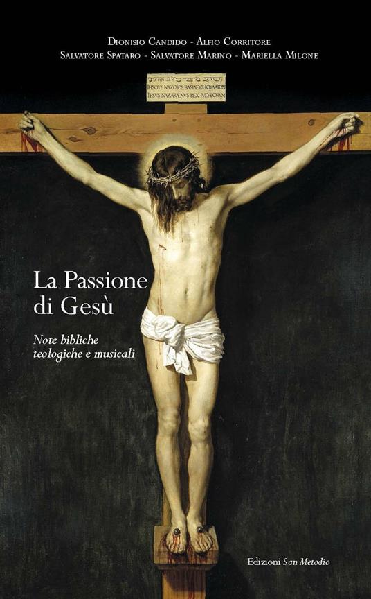 La passione di Gesù. Note bibliche teologiche e musicali - Dionisio Candido,Alfio Corritore,Salvatore Spataro - copertina