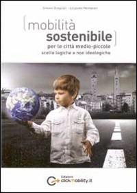 Mobilità sostenibile per le città medio piccole: scelte logiche e non ideologiche - Simone Gragnani,Leopoldo Montanari - copertina