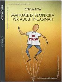 Io posso. Manuale di semplicità per adulti incasinati - Piero Mazza - copertina