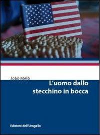 L' uomo dallo stecchino in bocca - João Melo - copertina