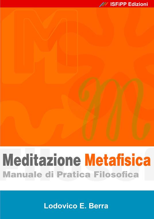Meditazione metafisica. Manuale di pratica filosofica - Lodovico E. Berra - copertina