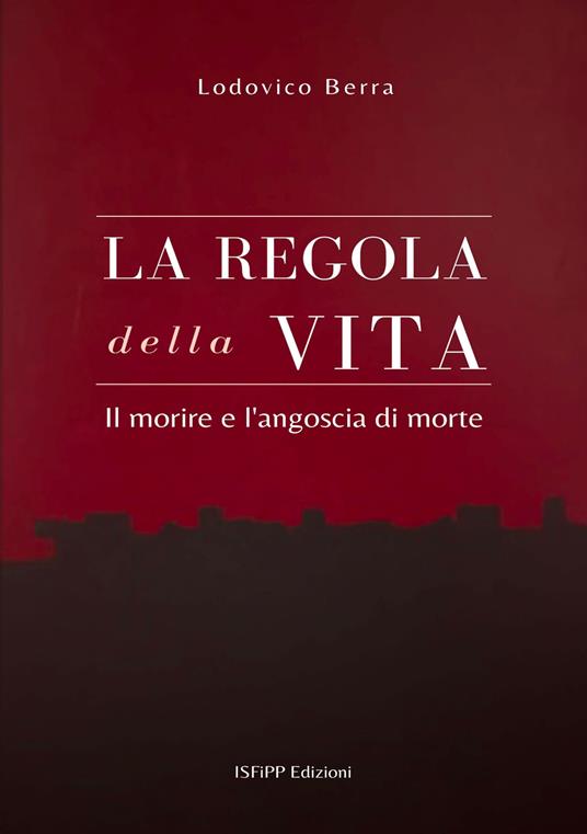 La regola della vita. Il morire e l'angoscia di morte - Lodovico Berra - ebook