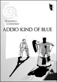Addio kind of blue - Domenico Cosentino - copertina