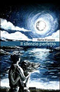Il silenzio perfetto - Ilaria Mazzeo - copertina