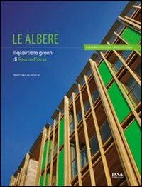 Le albere. Il quartiere green di Renzo Piano - Mauro Marcantoni,M. Liana Dinacci - copertina