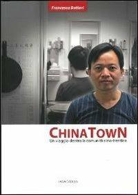 China town. Un viaggio dentro la comunità sino-trentina - Francesca Bottari - copertina