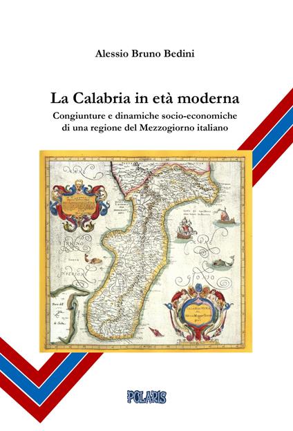 La Calabria in età moderna. Congiunture e dinamiche socio-economiche di una regione del Mezzogiorno italiano - Alessio Bruno Bedini - copertina