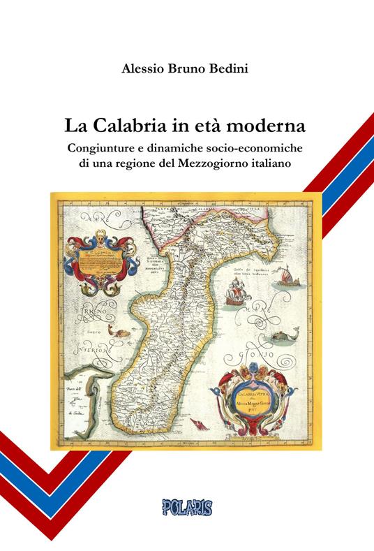 La Calabria in età moderna. Congiunture e dinamiche socio-economiche di una regione del Mezzogiorno italiano - Alessio Bruno Bedini - copertina