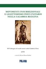 Movimenti insurrezionali e legittimismo post unitario nella Calabria reggina. Atti del 3º Colloquio di Studi Storici sulla Calabria Ultra