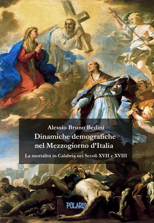 Dinamiche demografiche nel Mezzogiorno d'Italia. La mortalità in Calabria nei Secoli XVII e XVIII - Alessio Bruno Bedini - copertina
