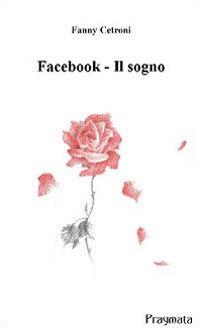 Facebook. Il sogno - Fanny Cetroni - copertina