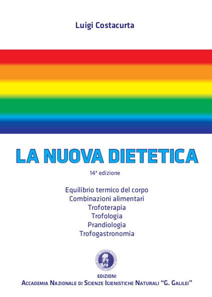 La nuova dietetica. Equilibrio termico del corpo, combinazioni alimentari, trofoterapia, trofologia, prandiologia, trofogastronomia - Luigi Costacurta - copertina