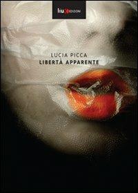 Libertà apparente - Lucia Picca - copertina