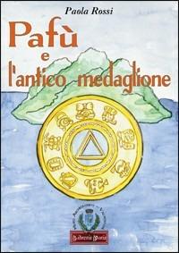 Pafù e l'antico medaglione. Ediz. illustrata - Paola Rossi - copertina